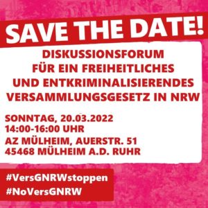 Save the Date! Diskussionsforum für ein einheitliches und entkriminalisierendes Versammlungsgesetz NRW Sonntag, 20.03.2022 14:00-16:00 Uhr AZ Mülheim, Auerstr. 51 45468 Mülheim a. d. Ruhr #VersGNRWstoppen #NoVersGNRW